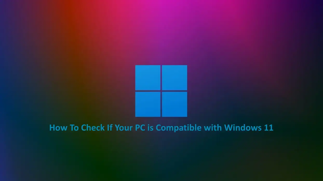 How do you check if Your PC is compatible with Windows 11