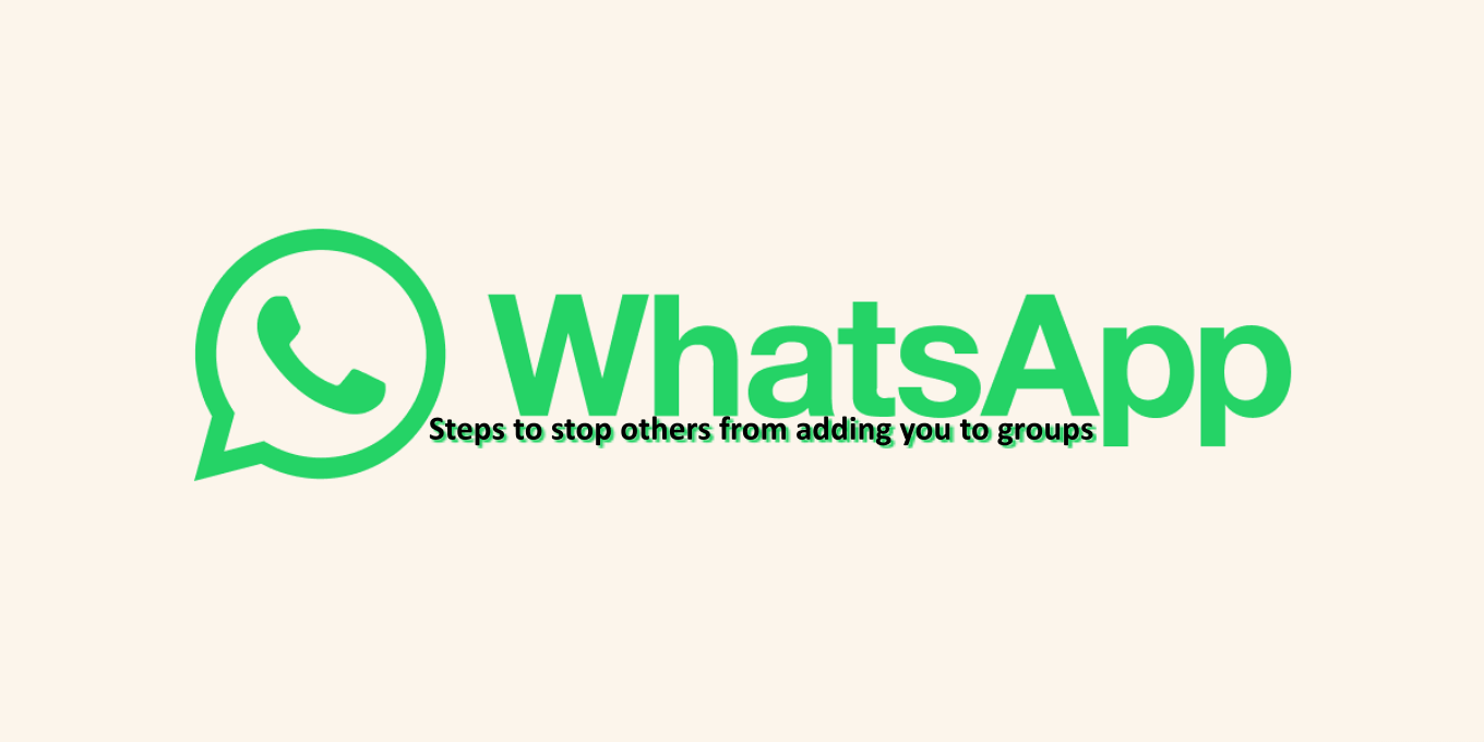 Steps To Stop Others From Adding You To WhatsApp Groups