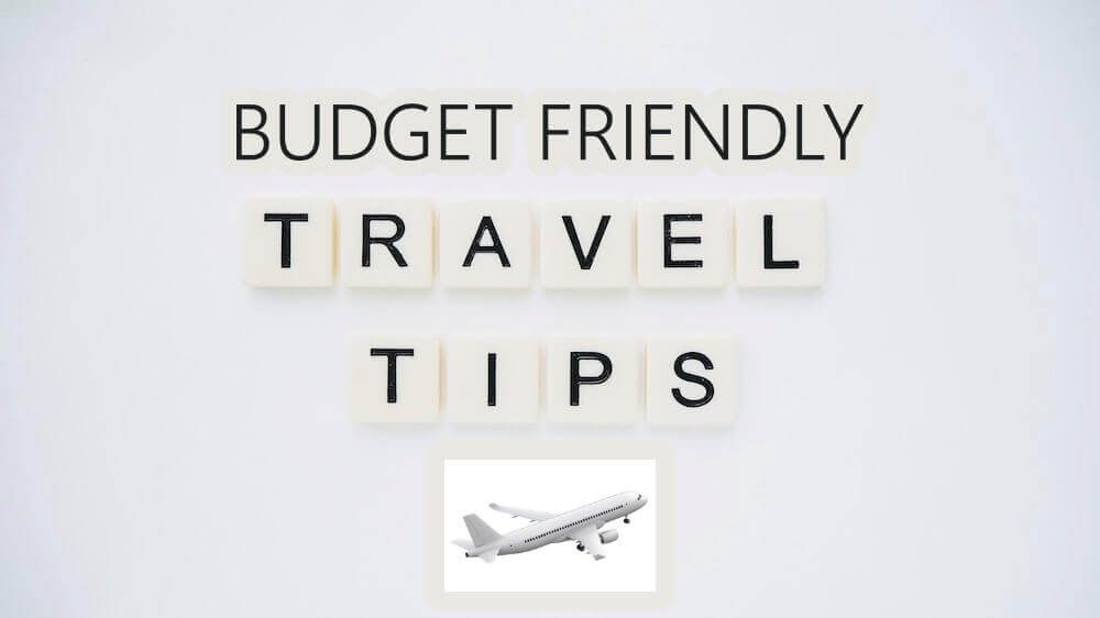 BUDGET-FRIENDLY TRAVEL TIPS