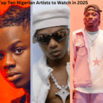 Top Ten Nigerian Artists to Watch in 2025